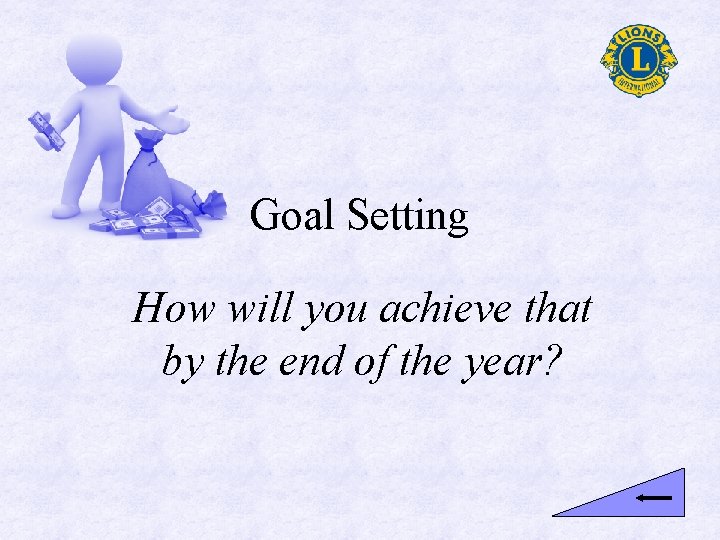 Goal Setting How will you achieve that by the end of the year? 