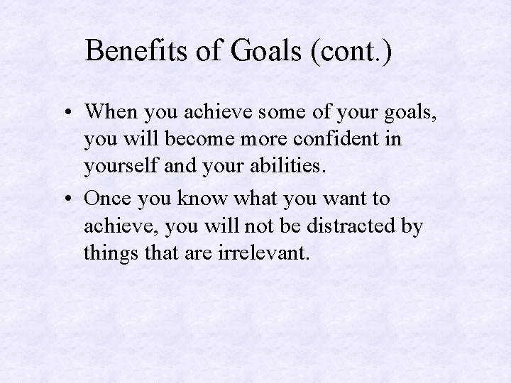 Benefits of Goals (cont. ) • When you achieve some of your goals, you