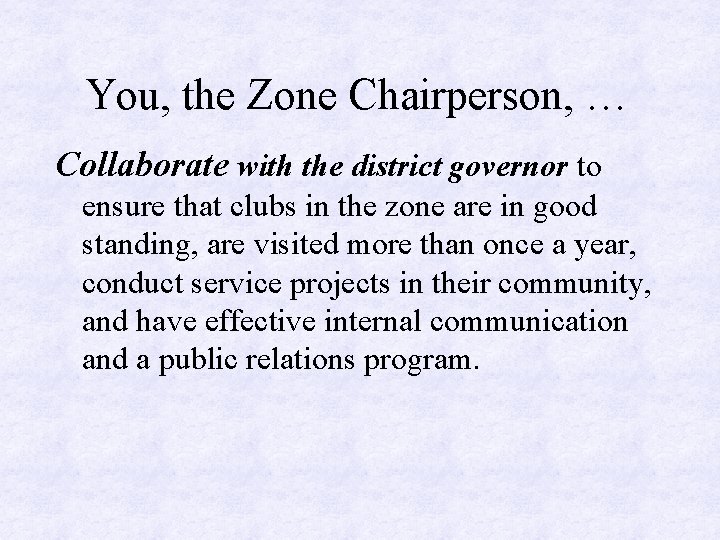 You, the Zone Chairperson, … Collaborate with the district governor to ensure that clubs