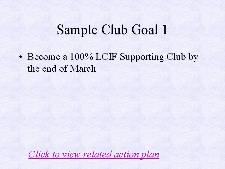 Sample Club Goal 1 • Become a 100% LCIF Supporting Club by the end