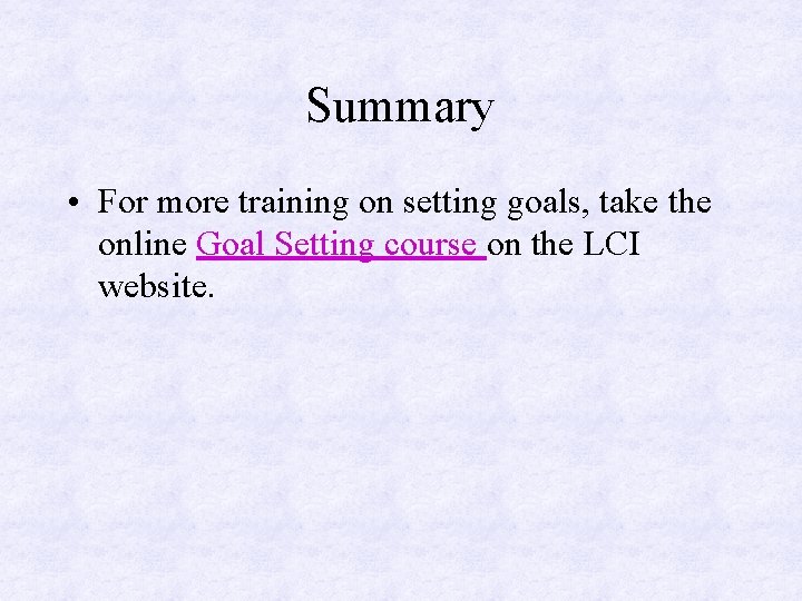 Summary • For more training on setting goals, take the online Goal Setting course