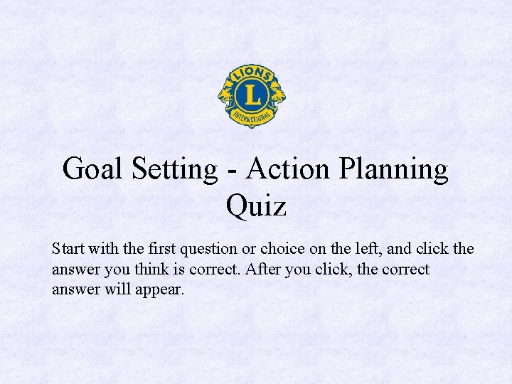 Goal Setting - Action Planning Quiz Start with the first question or choice on