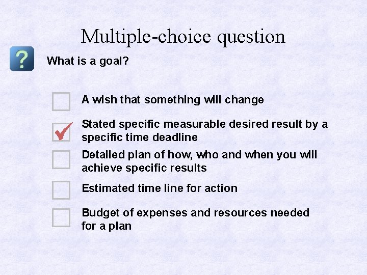 Multiple-choice question What is a goal? A wish that something will change Stated specific