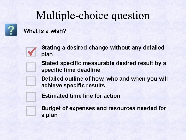 Multiple-choice question What is a wish? Stating a desired change without any detailed plan