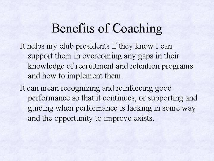 Benefits of Coaching It helps my club presidents if they know I can support