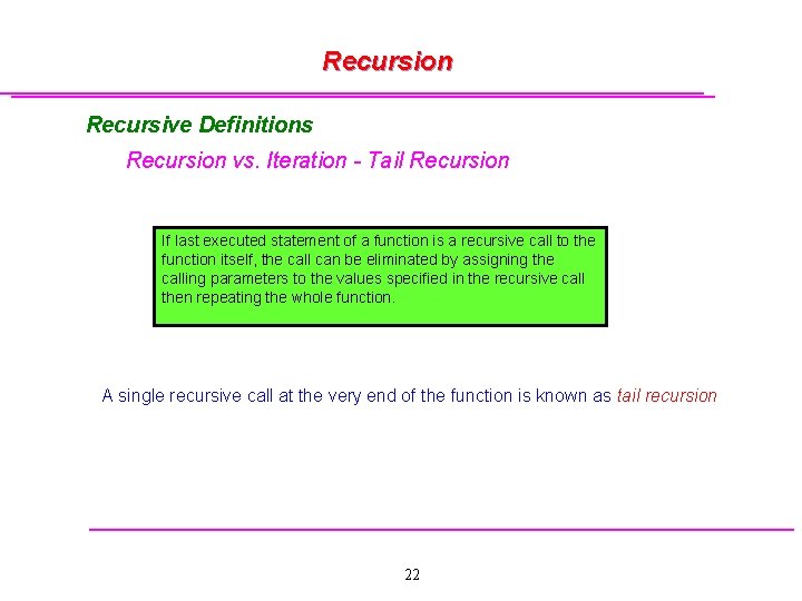 Recursion Recursive Definitions Recursion vs. Iteration - Tail Recursion If last executed statement of