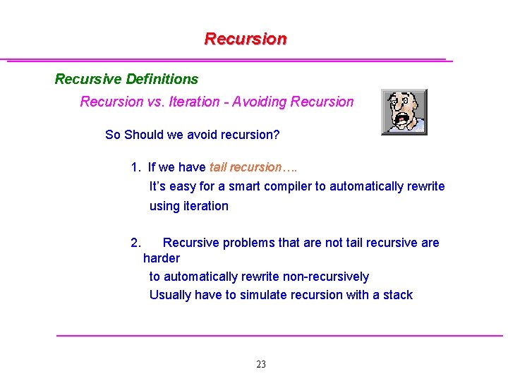 Recursion Recursive Definitions Recursion vs. Iteration - Avoiding Recursion So Should we avoid recursion?