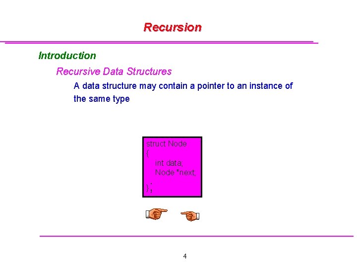 Recursion Introduction Recursive Data Structures A data structure may contain a pointer to an