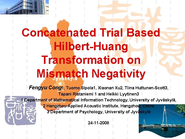 Concatenated Trial Based Hilbert-Huang Transformation on Mismatch Negativity Fengyu Cong 1, Tuomo Sipola 1,