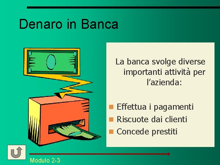 Denaro in Banca La banca svolge diverse importanti attività per l’azienda: n Effettua i