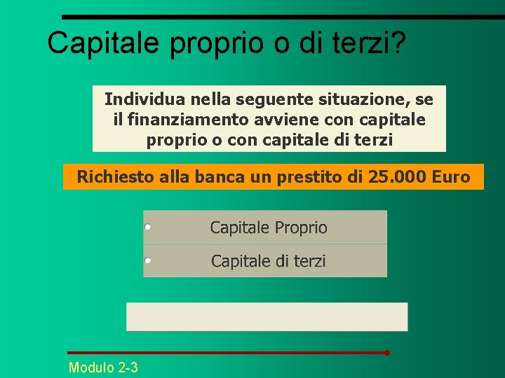 Capitale proprio o di terzi? Individua nella seguente situazione, se il finanziamento avviene con