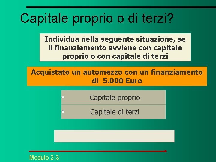 Capitale proprio o di terzi? Individua nella seguente situazione, se il finanziamento avviene con