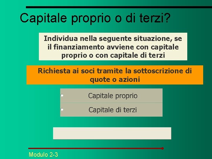 Capitale proprio o di terzi? Individua nella seguente situazione, se il finanziamento avviene con