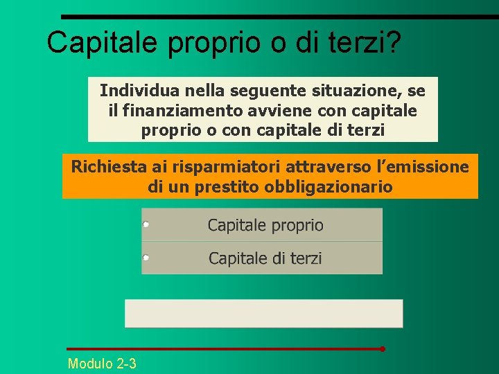 Capitale proprio o di terzi? Individua nella seguente situazione, se il finanziamento avviene con