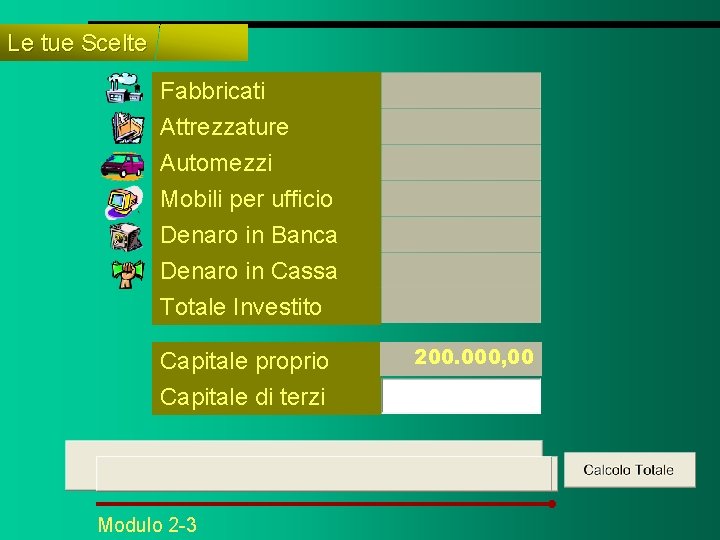 Le tue Scelte Fabbricati Attrezzature Automezzi Mobili per ufficio Denaro in Banca Denaro in