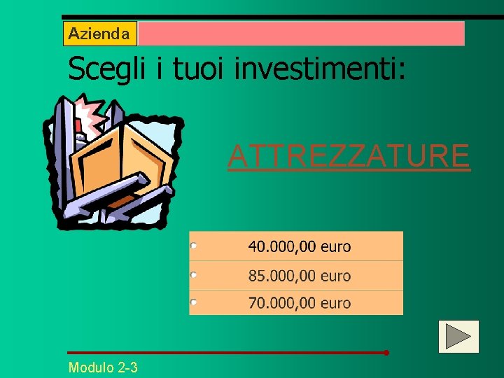 Azienda Scegli i tuoi investimenti: ATTREZZATURE Modulo 2 -3 