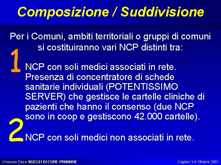 Composizione / Suddivisione Per i Comuni, ambiti territoriali o gruppi di comuni si costituiranno