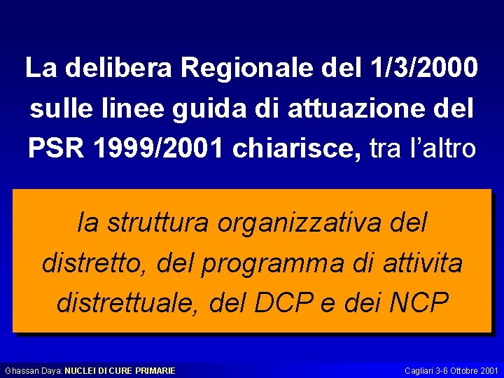 La delibera Regionale del 1/3/2000 sulle linee guida di attuazione del PSR 1999/2001 chiarisce,