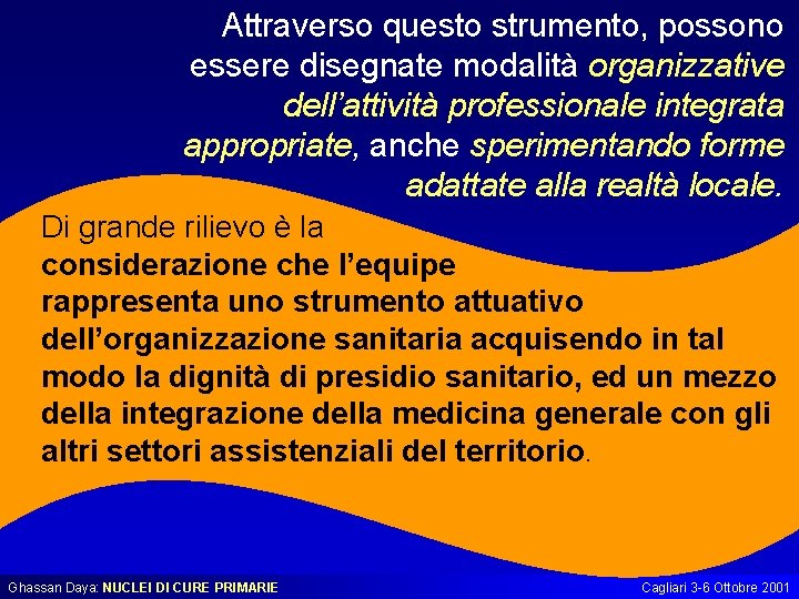 Attraverso questo strumento, possono essere disegnate modalità organizzative dell’attività professionale integrata appropriate, anche sperimentando Attraverso questo strumento, possono essere disegnate modalità organizzative dell’attività professionale integrata appropriate, anche sperimentando