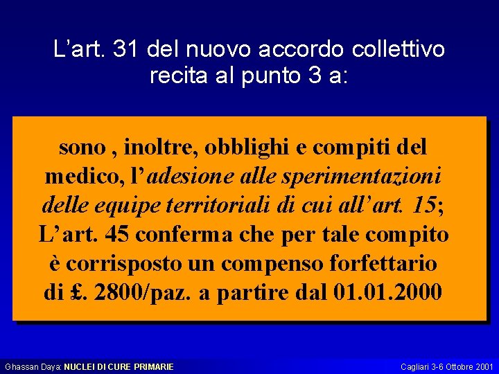 L’art. 31 del nuovo accordo collettivo recita al punto 3 a: sono , inoltre,