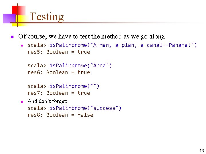 Testing n Of course, we have to test the method as we go along