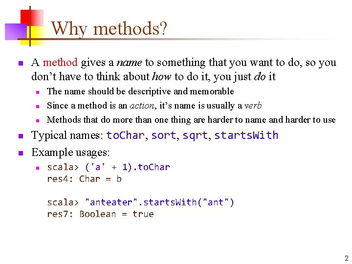 Why methods? n A method gives a name to something that you want to