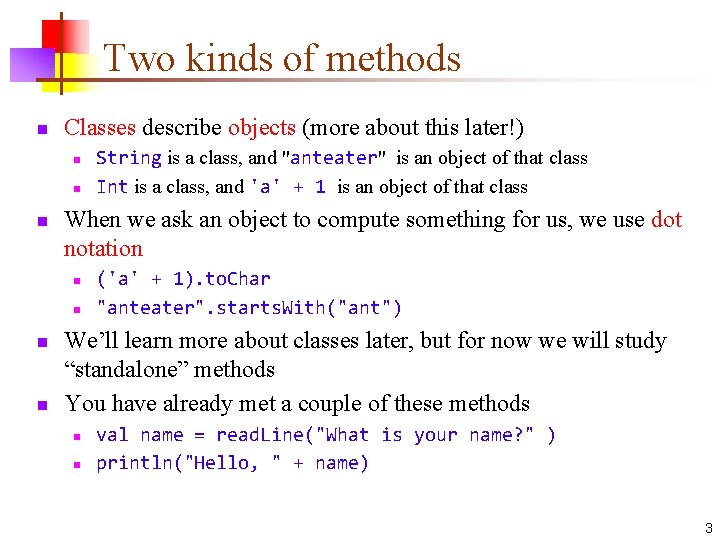 Two kinds of methods n Classes describe objects (more about this later!) n n