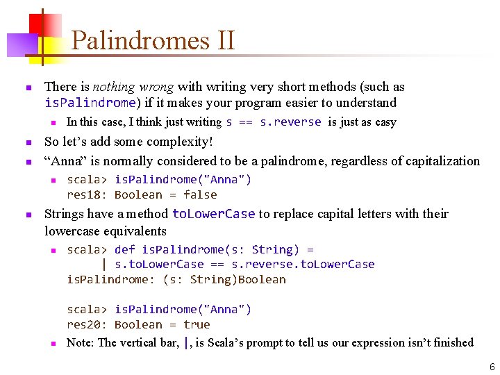 Palindromes II n There is nothing wrong with writing very short methods (such as