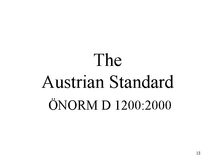 The Austrian Standard ÖNORM D 1200: 2000 18 