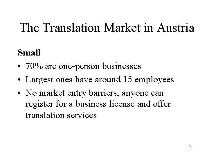 The Translation Market in Austria Small • 70% are one-person businesses • Largest ones