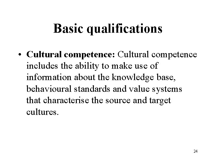 Basic qualifications • Cultural competence: Cultural competence includes the ability to make use of