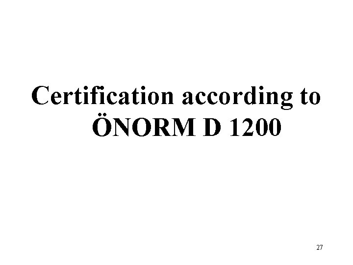 Certification according to ÖNORM D 1200 27 