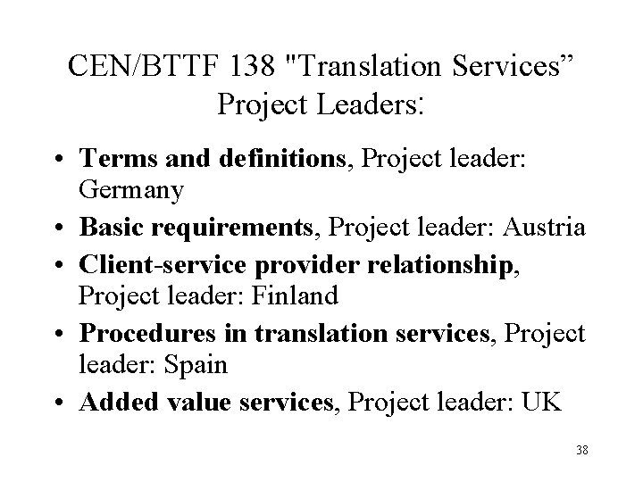 CEN/BTTF 138 "Translation Services” Project Leaders: • Terms and definitions, Project leader: Germany •