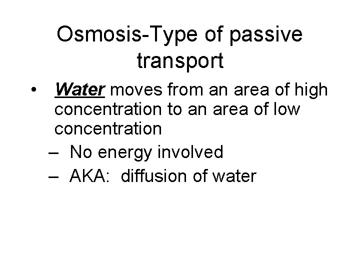 Osmosis-Type of passive transport • Water moves from an area of high concentration to