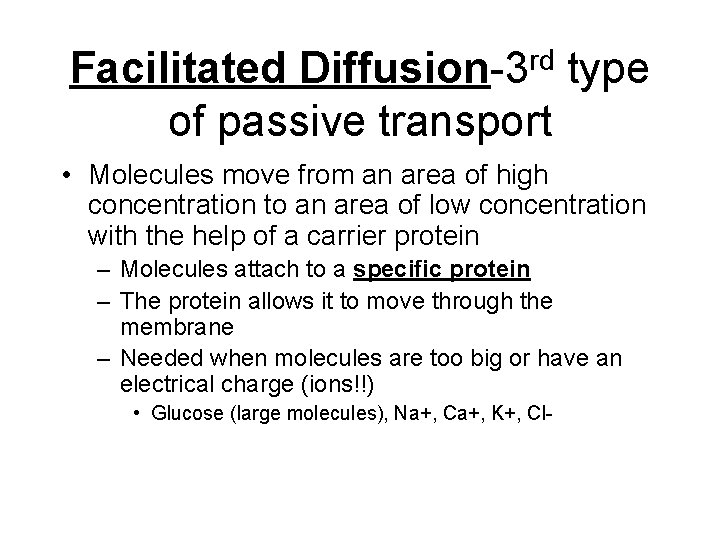 Facilitated Diffusion-3 rd type of passive transport • Molecules move from an area of