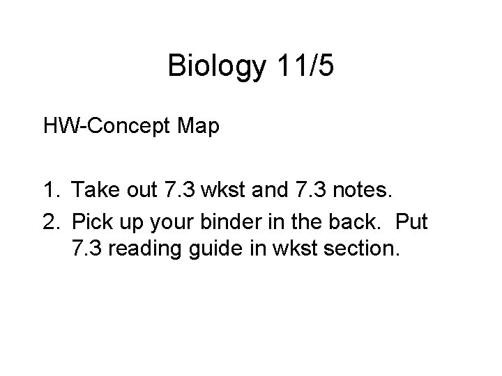 Biology 11/5 HW-Concept Map 1. Take out 7. 3 wkst and 7. 3 notes.