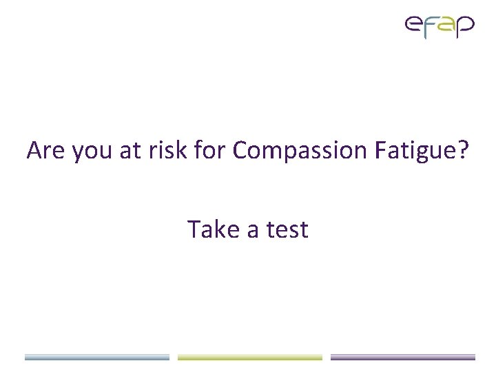 Are you at risk for Compassion Fatigue? Take a test 
