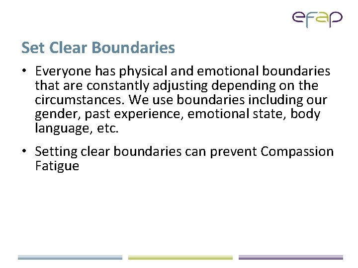 Set Clear Boundaries • Everyone has physical and emotional boundaries that are constantly adjusting