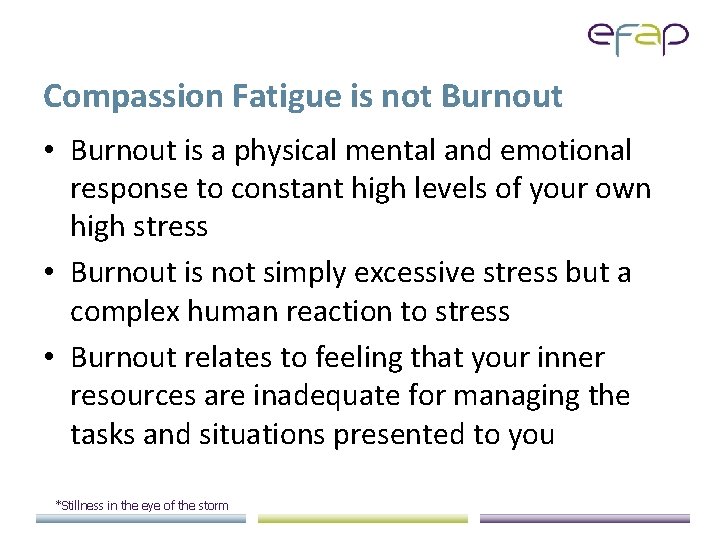 Compassion Fatigue is not Burnout • Burnout is a physical mental and emotional response