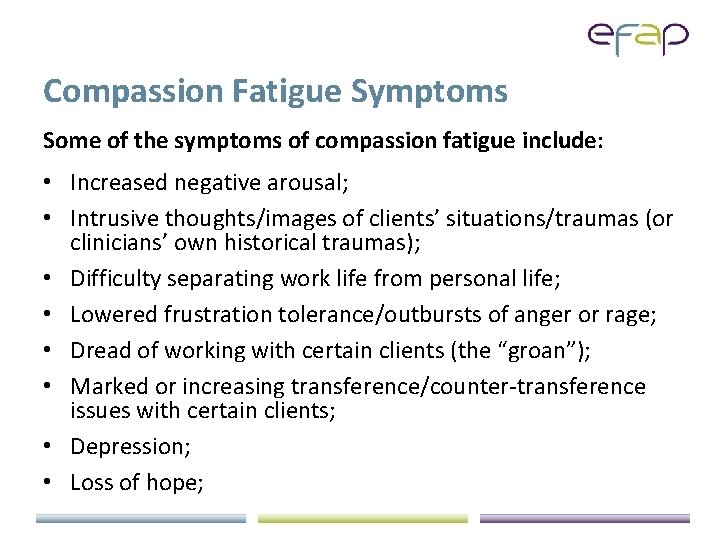 Compassion Fatigue Symptoms Some of the symptoms of compassion fatigue include: • Increased negative