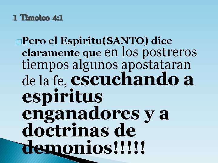 1 Timoteo 4: 1 �Pero el Espiritu(SANTO) dice claramente que en los postreros tiempos