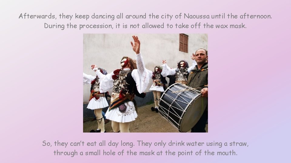 Afterwards, they keep dancing all around the city of Naoussa until the afternoon. During