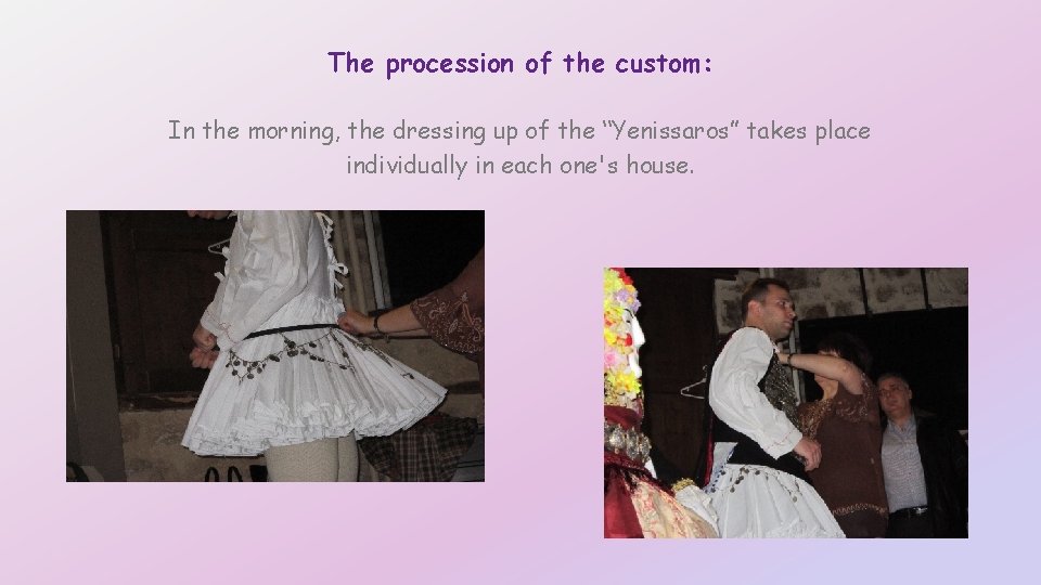 The procession of the custom: In the morning, the dressing up of the “Yenissaros”
