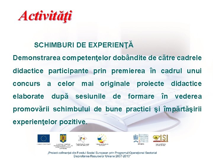 Activităţi SCHIMBURI DE EXPERIENŢĂ Demonstrarea competenţelor dobândite de către cadrele didactice participante prin premierea