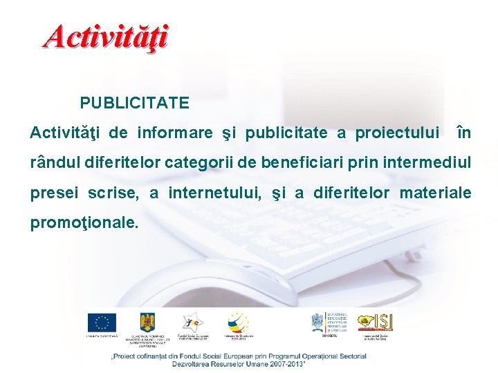 Activităţi PUBLICITATE Activităţi de informare şi publicitate a proiectului în rândul diferitelor categorii de
