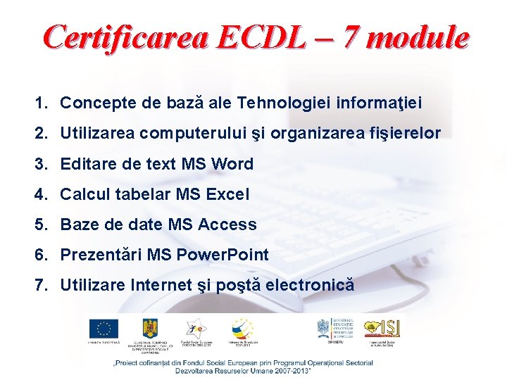 Certificarea ECDL – 7 module 1. Concepte de bază ale Tehnologiei informaţiei 2. Utilizarea