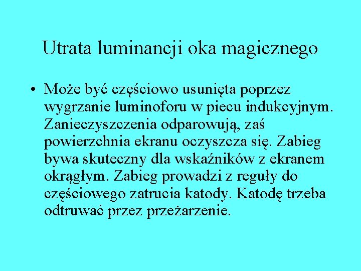 Utrata luminancji oka magicznego • Może być częściowo usunięta poprzez wygrzanie luminoforu w piecu Utrata luminancji oka magicznego • Może być częściowo usunięta poprzez wygrzanie luminoforu w piecu