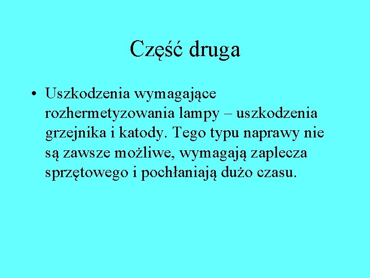 Część druga • Uszkodzenia wymagające rozhermetyzowania lampy – uszkodzenia grzejnika i katody. Tego typu Część druga • Uszkodzenia wymagające rozhermetyzowania lampy – uszkodzenia grzejnika i katody. Tego typu