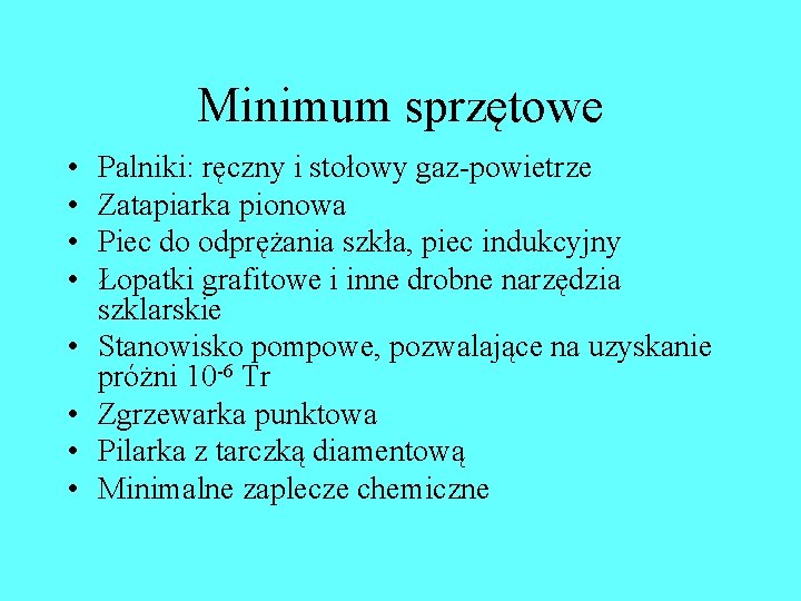 Minimum sprzętowe • • Palniki: ręczny i stołowy gaz-powietrze Zatapiarka pionowa Piec do odprężania Minimum sprzętowe • • Palniki: ręczny i stołowy gaz-powietrze Zatapiarka pionowa Piec do odprężania
