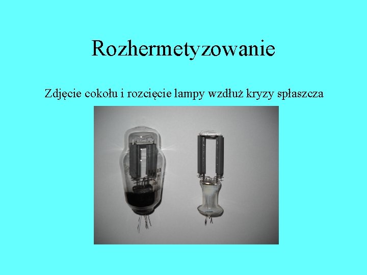 Rozhermetyzowanie Zdjęcie cokołu i rozcięcie lampy wzdłuż kryzy spłaszcza Rozhermetyzowanie Zdjęcie cokołu i rozcięcie lampy wzdłuż kryzy spłaszcza